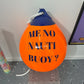 JONO TOLLEY Me No Nauti Buoy